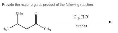Provide the major organic product of the following reaction.
CH3
Cl₂, HO
excess
H3C
CH3