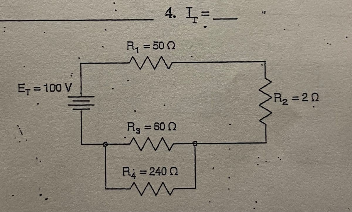 4. I=
R, =500
%3D
ET = 100 V
R2 = 20
%3D
R3 = 60 N
R 240 Q
