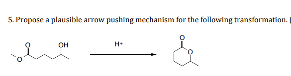 5. Propose a plausible arrow pushing mechanism for the following transformation.
он
H+
