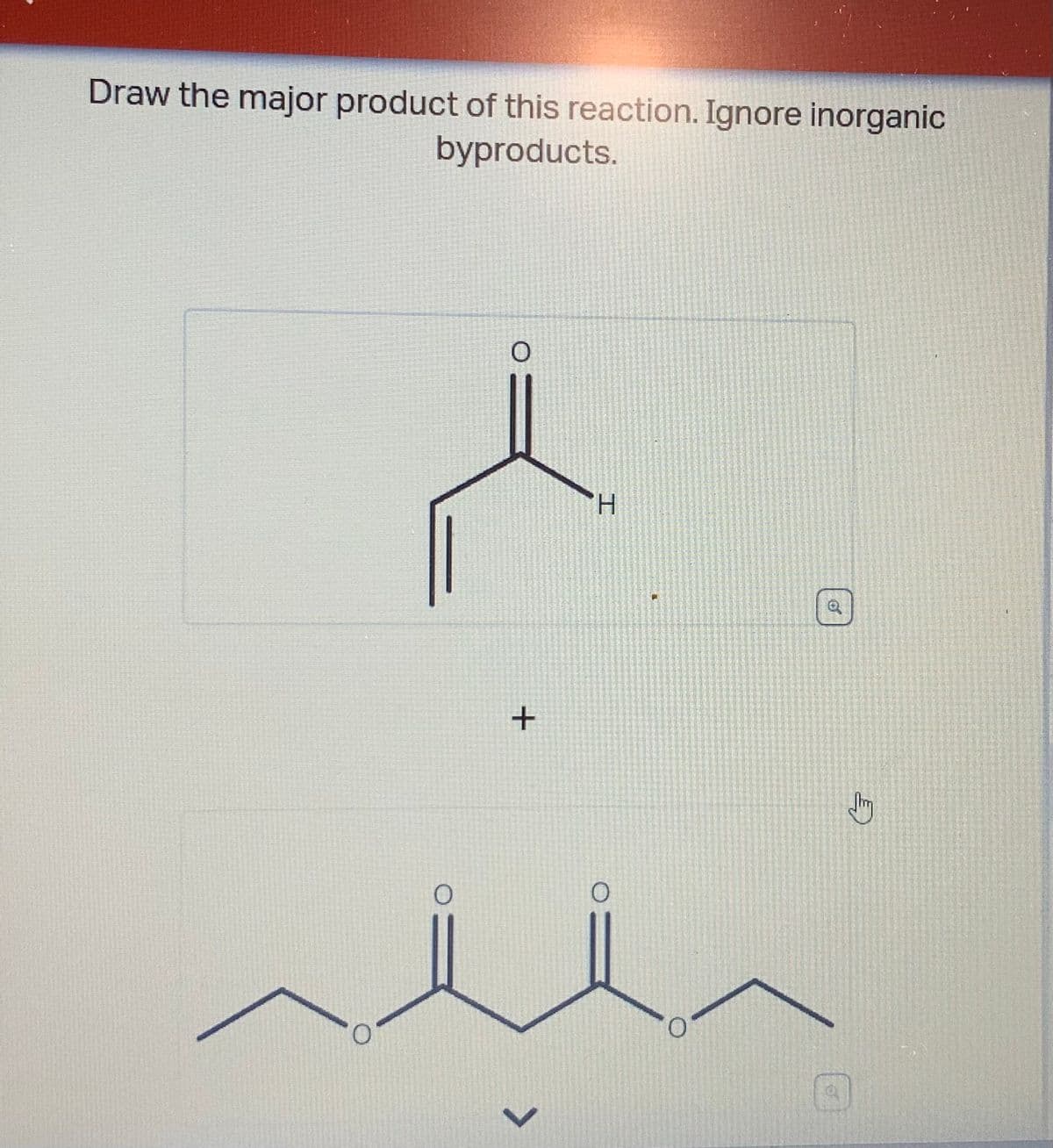 Draw the major product of this reaction. Ignore inorganic
byproducts.
く
+
O
H