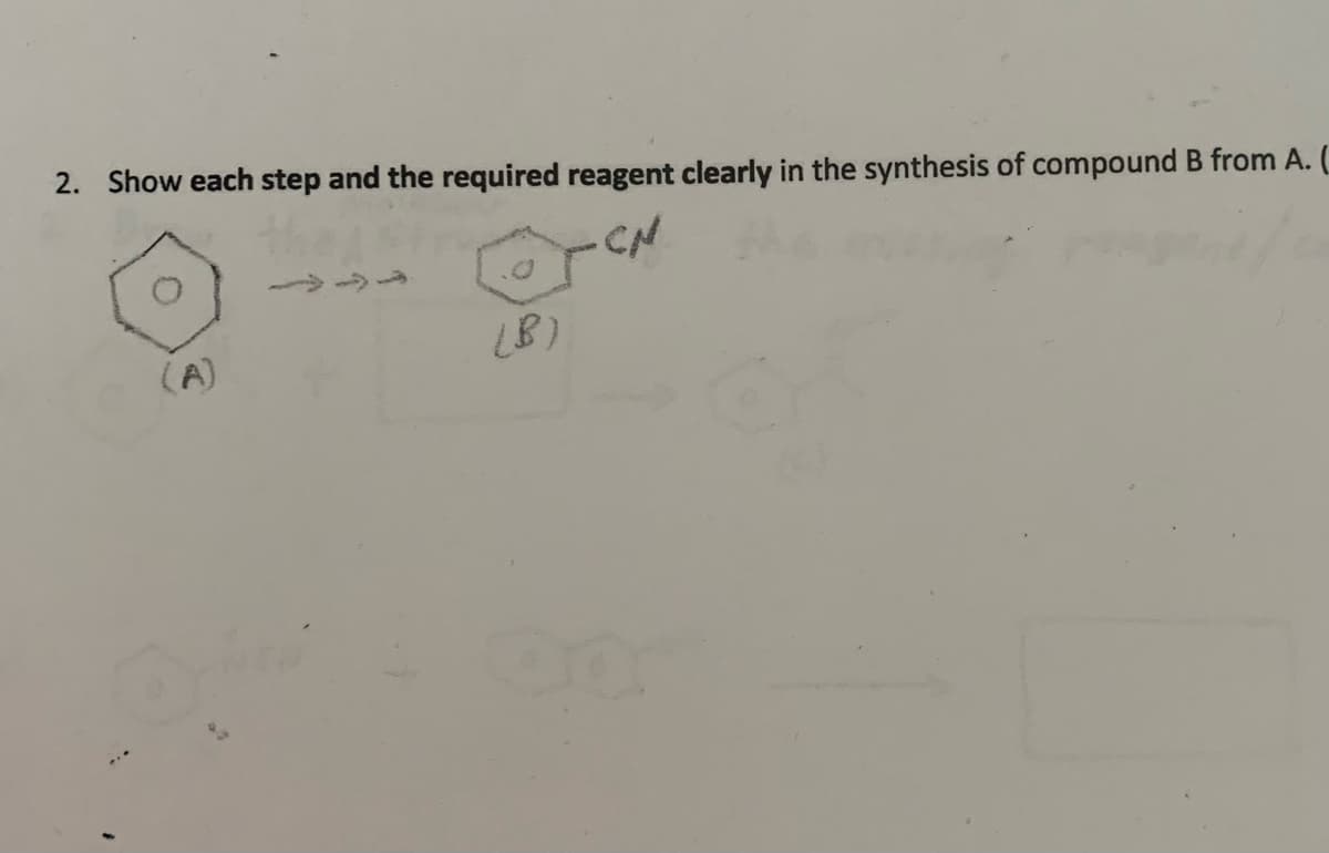 2. Show each step and the required reagent clearly in the synthesis of compound B from A. (
(A)
LB)
