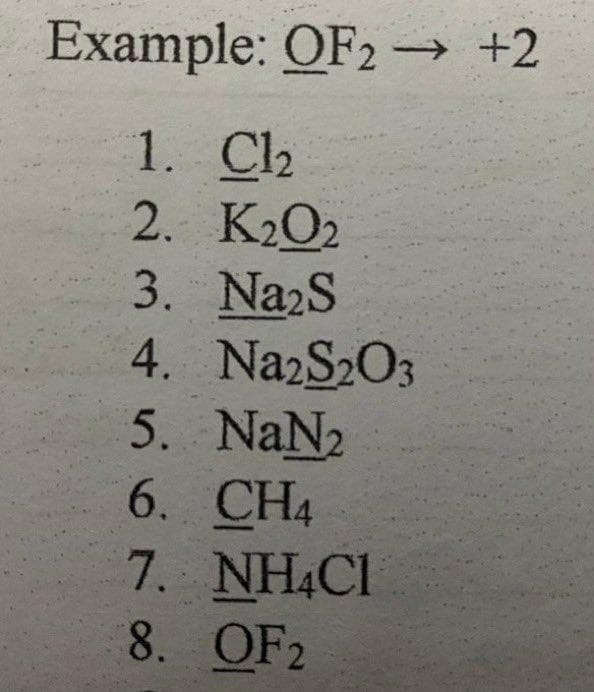 Example: OF2 → +2
1. C2
2. K2O2
3. NazS
4. NazS2O3
5. NaN2
6. CH4
7. NHẠC1
8. OF2
