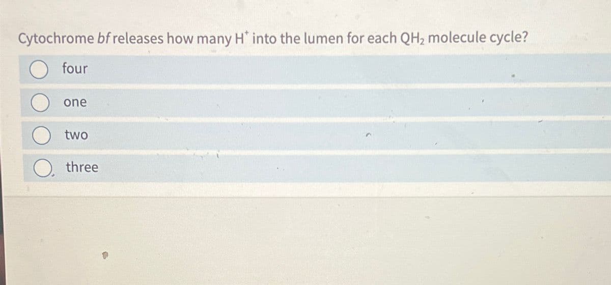 Cytochrome bf releases how many H* into the lumen for each QH₂ molecule cycle?
four
one
two
three