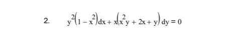 2.
y²(1-x²)dx + x(x²y + 2x + y) dy = 0
2