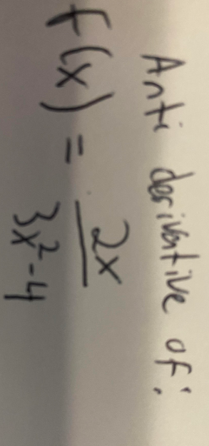 Anti derivantive of:
2x
flx) =
37-4
%3D
