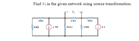 Find V, in the given network using source transformation.
3 ks)
3 ΚΩ
2 MA
M
3 k
12 ku
12 k
4 kt)
6 V