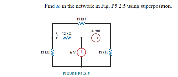 Find to in the network in Fig. P5.2.5 using superposition.
12 kQ
1 12 ΚΩ
12 k
6V/+
FIGURE P5.2.5
4 mA
12 ΚΩ