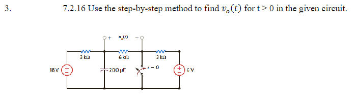3.
18 V
7.2.16 Use the step-by-step method to find vo(t) for t> 0 in the given circuit.
3k0
+
6 kr
200 μF
3 k
r-0
GV