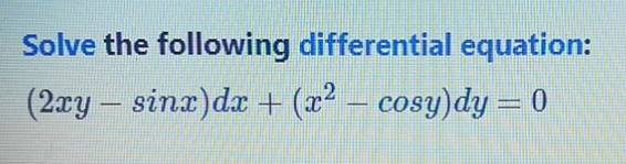 Solve the following differential equation:
(2ry – sinx)dr + (x2 – cosy)dy = 0
%3D
-
