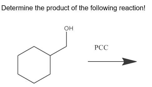 Determine the product of the following reaction!
он
РСС
