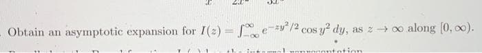 Obtain an asymptotic expansion for I(2) = f e-²/2 cos y² dy, as z →∞o along [0,00).
10
3.1
VI
+1. intl
ation