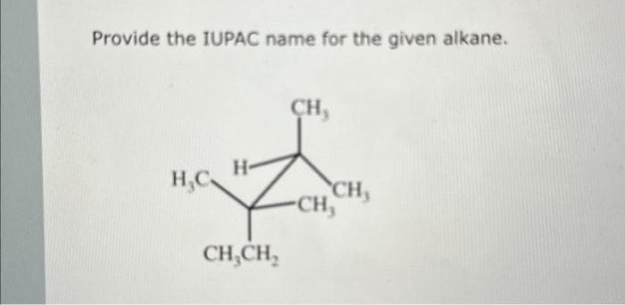 Provide the IUPAC name for the given alkane.
H₂C
CH,
Z
CH₂CH₂
CH₂
CH