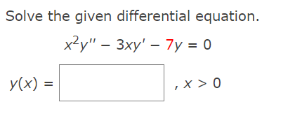 Solve the given differential equation.
x²y" – 3xy' – 7y = 0
y(x) =
,x > 0
