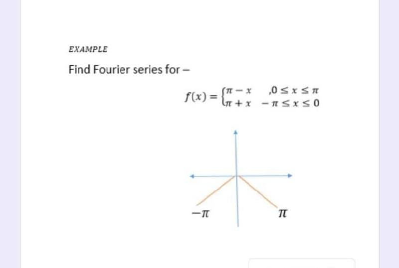 EXAMPLE
Find Fourier series for -
,0 SxST
x - u)
f(x) =
