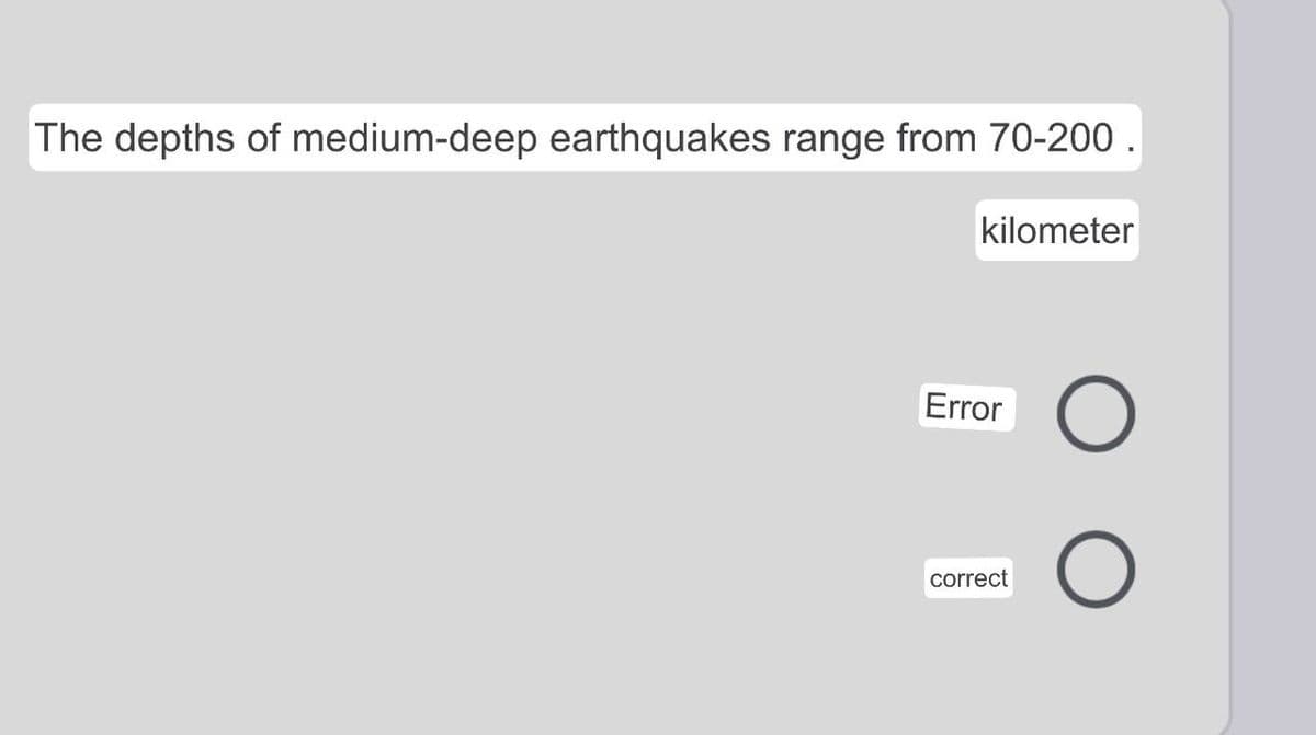 The depths of medium-deep earthquakes range from 70-200 .
kilometer
Error
correct
