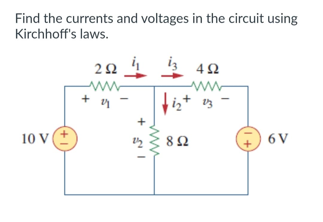 Find the currents and voltages in the circuit using
Kirchhoff's laws.
10 V
2924 iz 4Ω
ww
fist 13
+ 21
-
+51
892
+
6 V