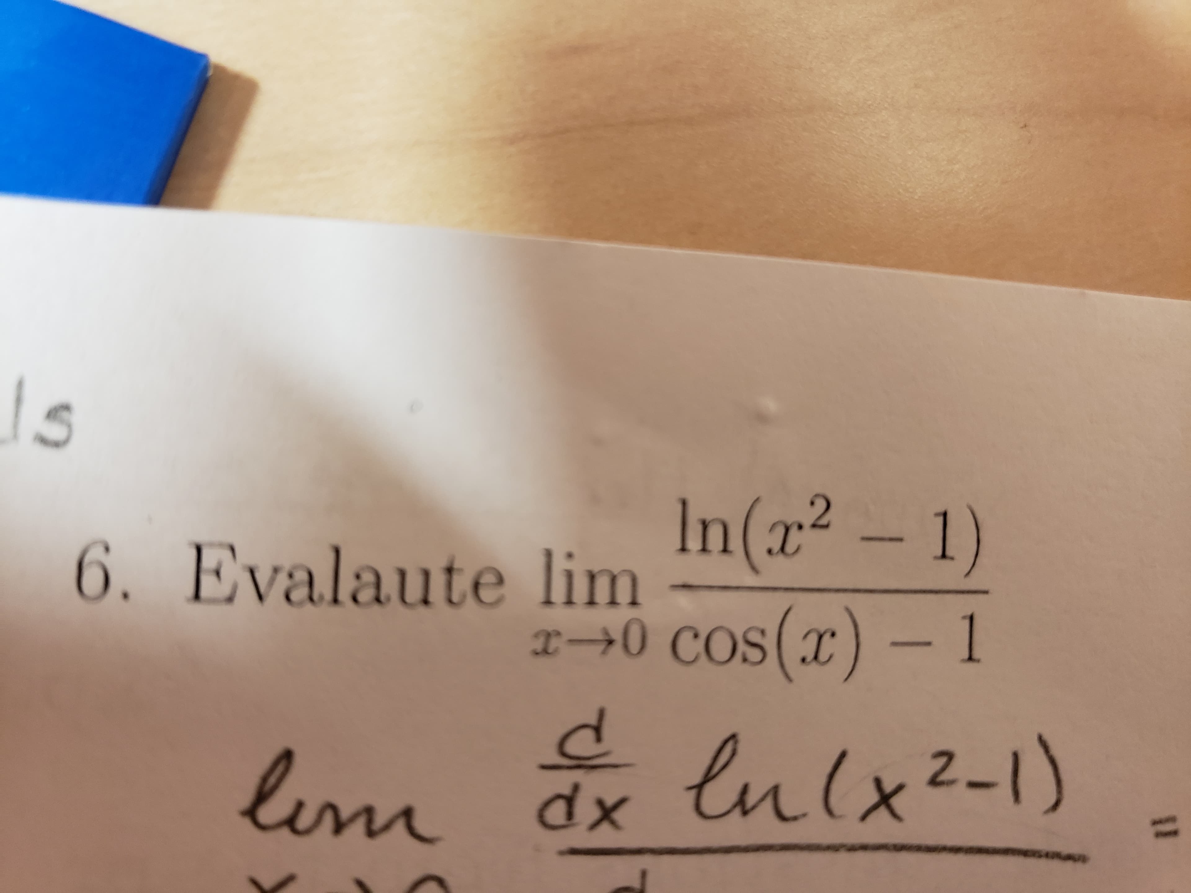 Is
In(x² – 1)
- 1)
6. Evalaute lim
n
cos(x)-1
r lulx2-1)
lem lulx²-1)
