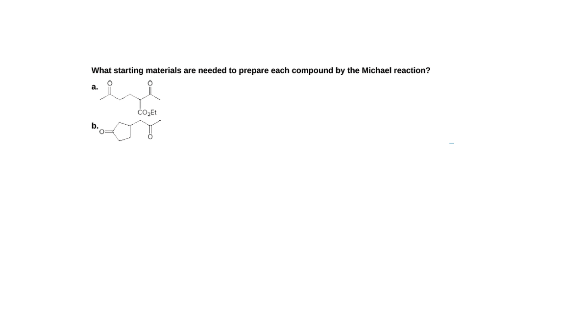 What starting materials are needed to prepare each compound by the Michael reaction?
а.
CO Et
b.
