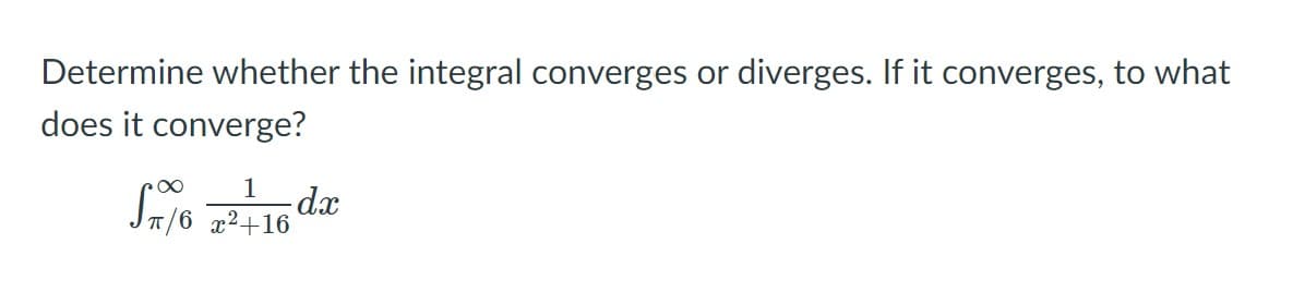 Determine whether the integral converges or diverges. If it converges, to what
does it converge?
Sajo 416
1
- dx
