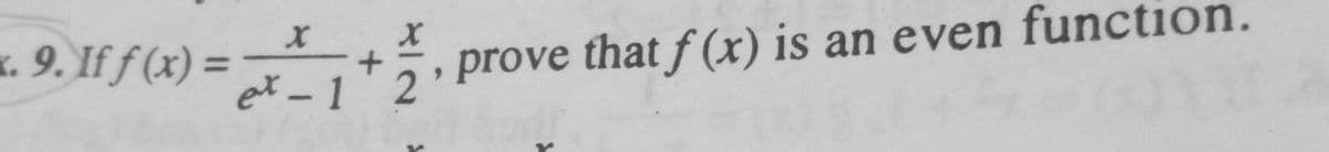 K. 9. If f (x) =
that f (x) is an even function.
prove
et -1 2
