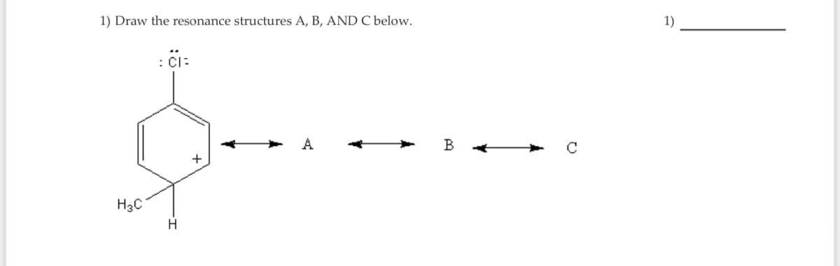 1) Draw the resonance structures A, B, AND C below.
1)
A
B
+
H3C
