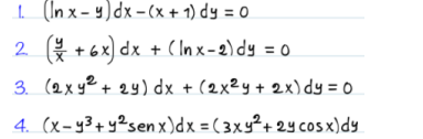 1 In x - y)dx - (x + 1) dy = 0
* + 6x) dx + (Inx- 2) dy = 0
2.
3. (2x y² + 24) dx + (2x²y + 2x) dy = 0
4. (x- y3+ y2sen x)dx = ( 3xy²+ 24 cosx)dy
