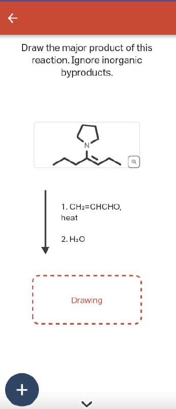 Draw the major product of this
reaction. Ignore inorganic
byproducts.
1.CH2=CHCHO,
heat
2. H₂O
+
Drawing
>