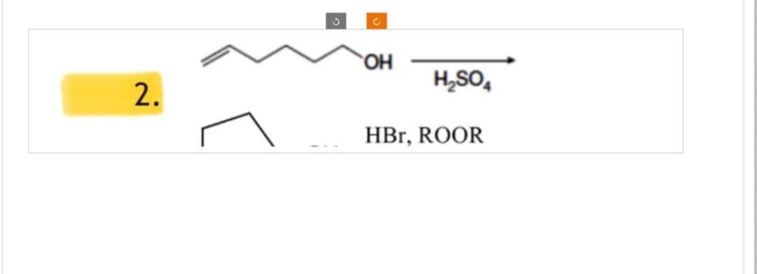 0
2.
OH
H₂SO4
HBr, ROOR