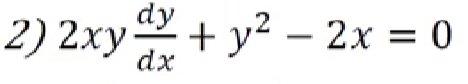 2) 2xy + y²-2
dy
dx
+ y² - 2x = 0