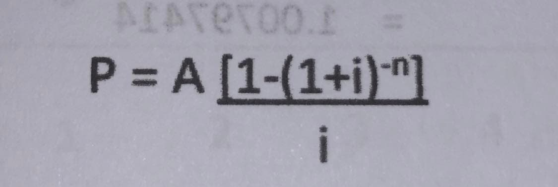 AIATETOO.I
P = A [1-(1+i)n]
i