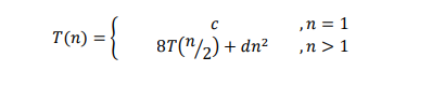 ,n = 1
,n > 1
T(n)
8T("/2) + dn²
