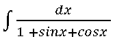 dx
1 +sinx+cosx
