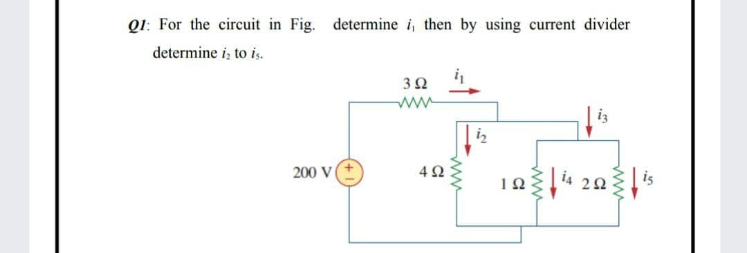 Q1: For the circuit in Fig. determine i, then by using current divider
determine i, to is.
200 V
4Ω
104 20 is
