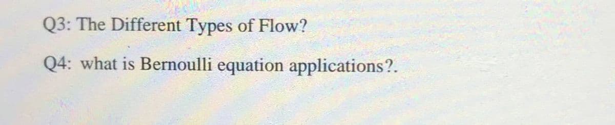 Q3: The Different Types of Flow?
Q4: what is Bernoulli equation applications?.
