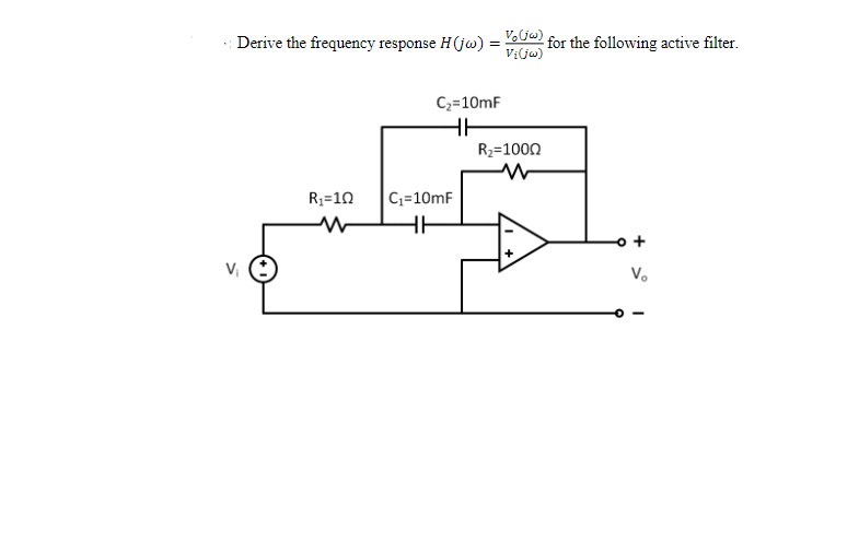: Derive the frequency response H(jw) = U for the following active filter.
C2=10mF
R2=1000
R1=10
C;=10mF
V.
