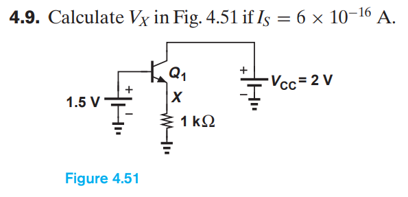 4.9. Calculate Vx in Fig. 4.51 if Is = 6 × 10-¹6 A.
Ка
1.5 V
H
Figure 4.51
X
1kQ
+
*Vcc= 2 V