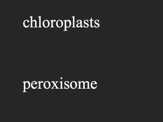 chloroplasts
peroxisome