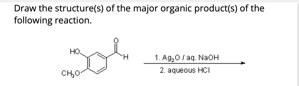 Draw the structure(s) of the major organic product(s) of the
following reaction.
HO
sol
CH₂O
H
1. Ag₂0/aq. NaOH
2. aqueous HCI