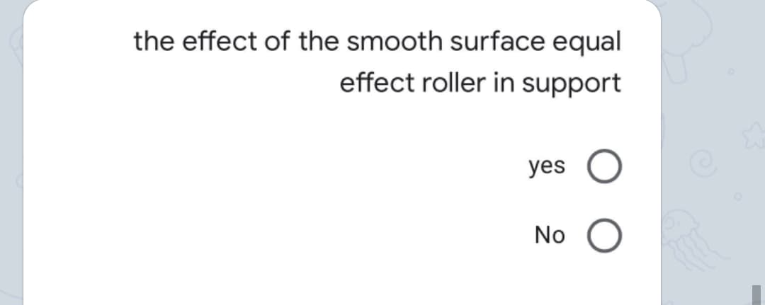 the effect of the smooth surface equal
effect roller in support
yes
No
