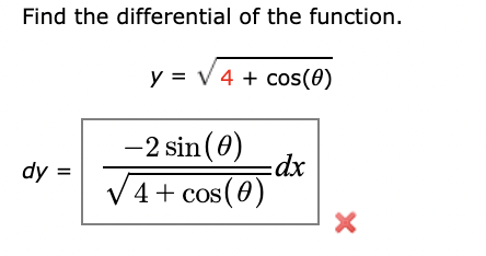 Find the differential of the function.
y = V 4 + cos(0)
-2 sin (0)
dy
V 4+ cos (0)
