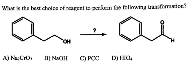 What is the best choice of reagent to perform the following transformation?
an
ai
A) Na₂CrO7
OH
?
B) NaOH C) PCC
D) HIO4