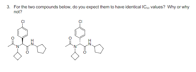 3. For the two compounds below, do you expect them to have identical ICg0 values? Why or why
not?
