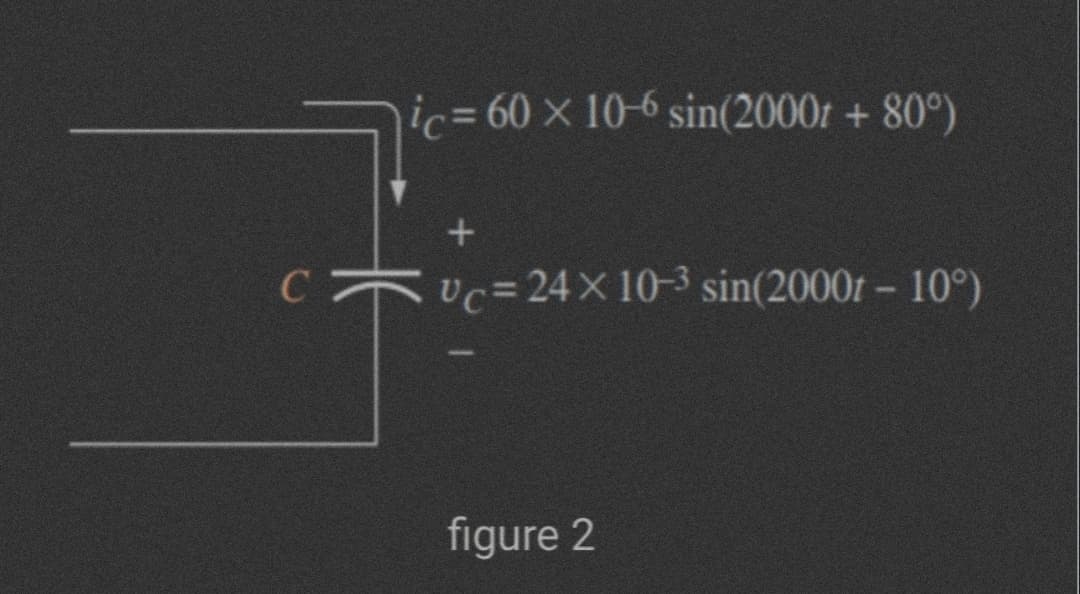 ic%360 x 10-6 sin(2000r + 80°)
C
vc=24 X 10-3 sin(2000r - 10°)
figure 2
