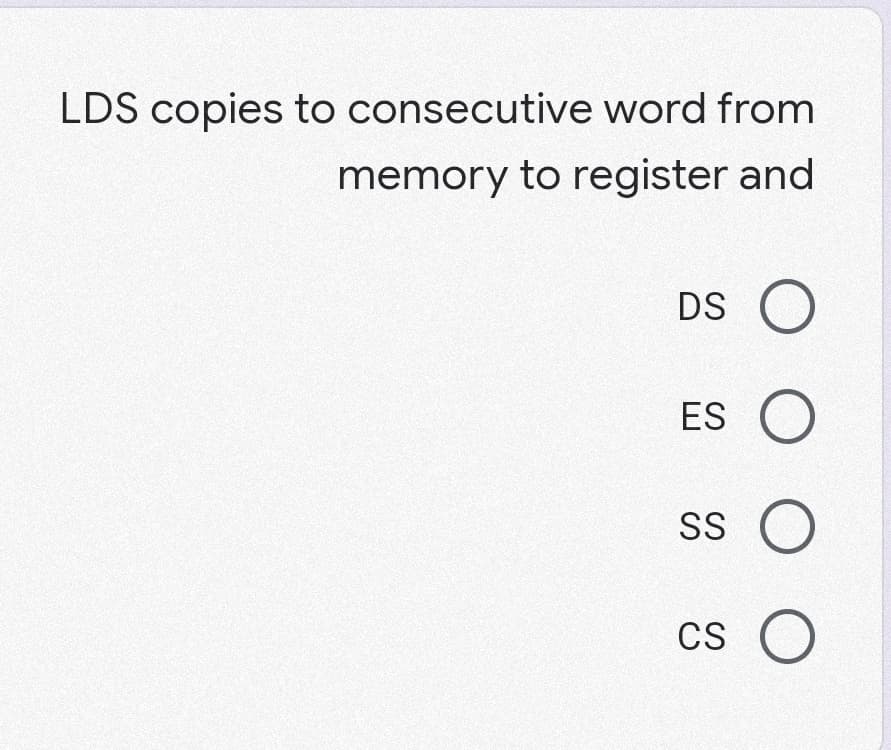 LDS copies to consecutive word from
memory to register and
DS
ES
SS
CS
