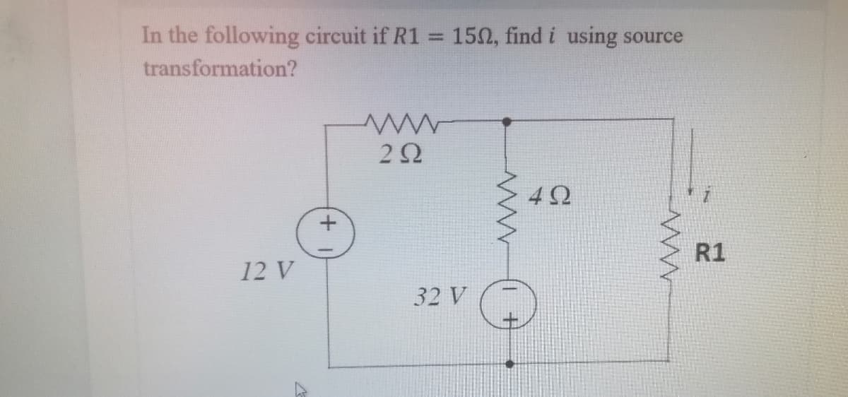 In the following circuit if R1
150, find i using
%3D
source
transformation?
4Ω
R1
12 V
32 V

