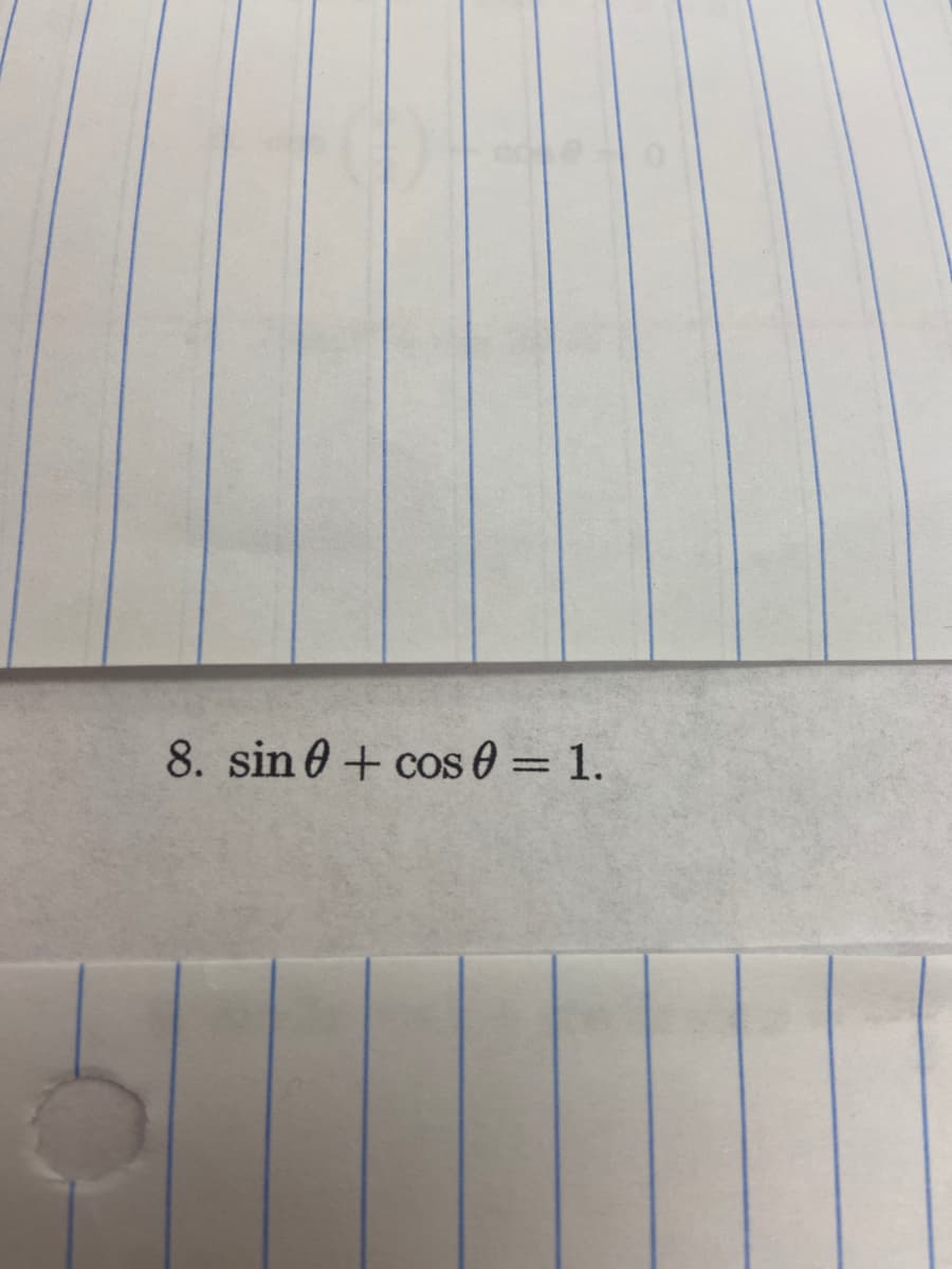 8. sin 0+ cos 0 = 1.
