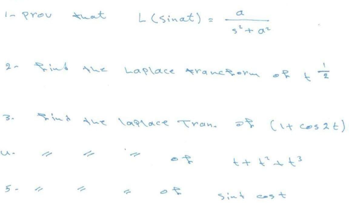 - prou
that
L (sinat) =
a
%3D
az
2-
find
the
Laplace rancform
3.
find
the lap1ace Trana
of (it cos 2t)
5-
5int cラt
