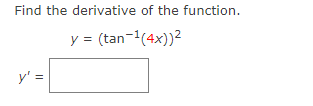 Find the derivative of the function.
y = (tan-(4x))2
y' =

