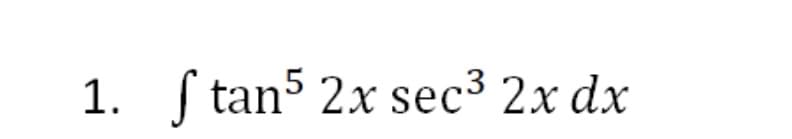 1. ſ tan5 2x sec³ 2x dx
