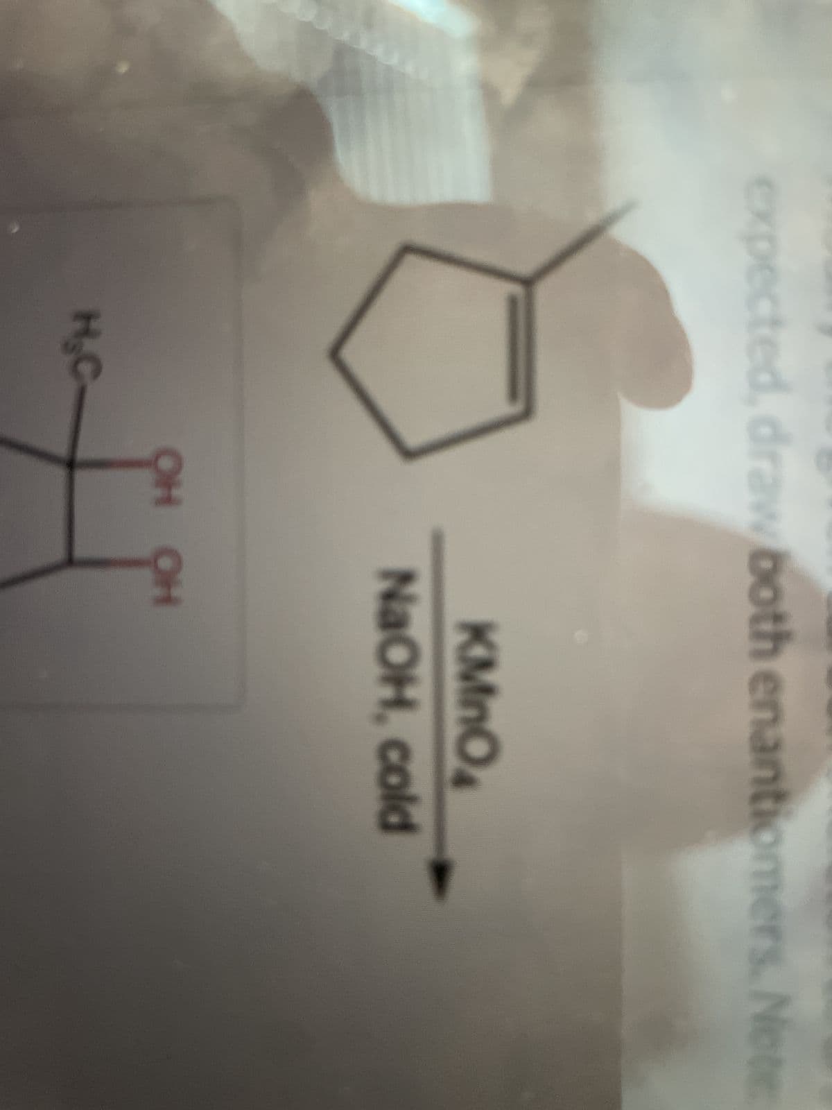 expected, draw both enantiomers. Note
H₂C
KMnO4
NaOH, cold
OH OH